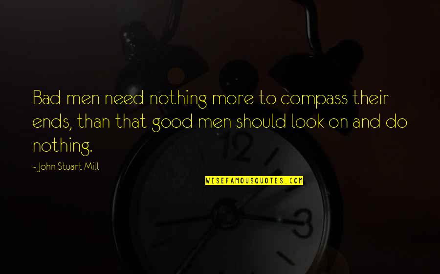 Postcoital Bleeding Quotes By John Stuart Mill: Bad men need nothing more to compass their