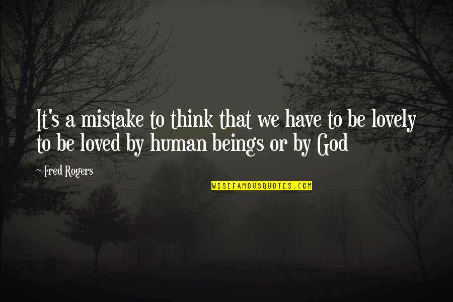 Postcolonialism Theory Quotes By Fred Rogers: It's a mistake to think that we have