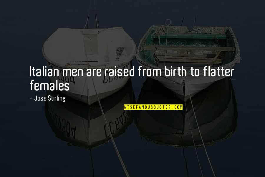 Postcolonialism Theory Quotes By Joss Stirling: Italian men are raised from birth to flatter
