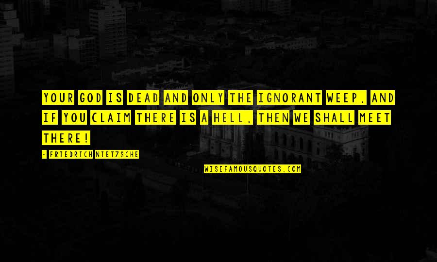 Postcreation Quotes By Friedrich Nietzsche: Your god is dead and only the ignorant Postcreation Quotes By Friedrich Nietzsche: Your god is dead and only the ignorant