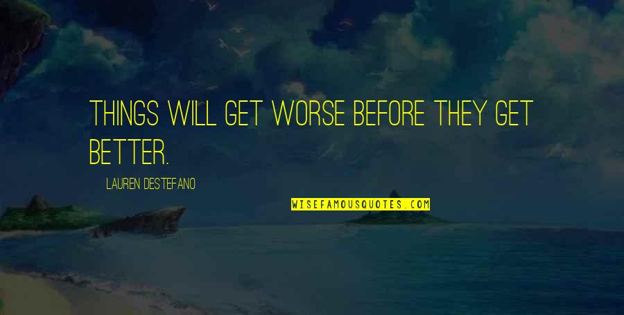 Postcreation Quotes By Lauren DeStefano: Things will get worse before they get better. Postcreation Quotes By Lauren DeStefano: Things will get worse before they get better.