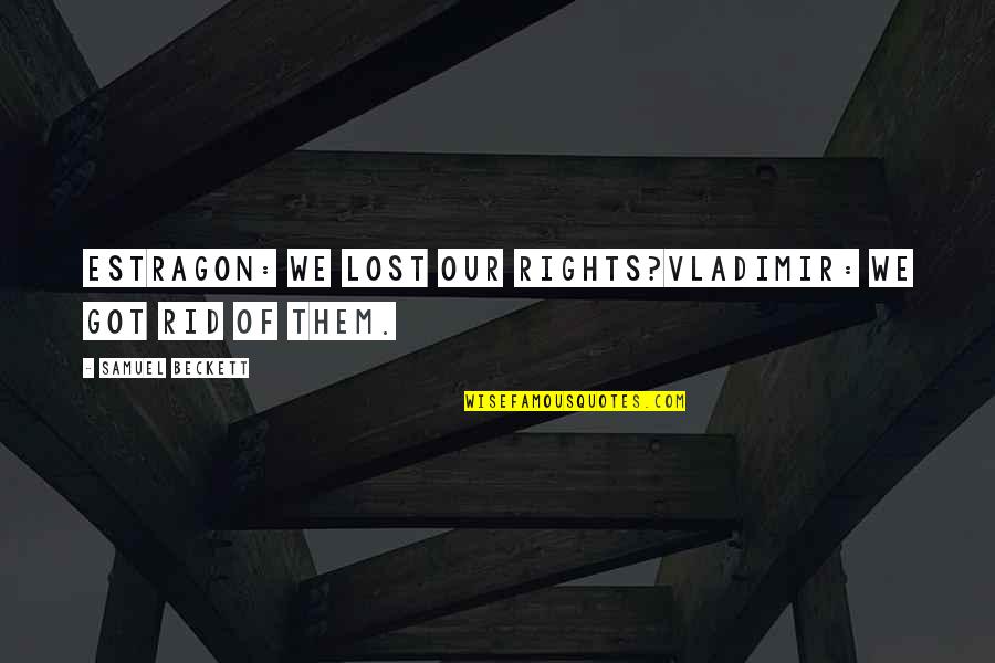 Postcreation Quotes By Samuel Beckett: Estragon: we lost our rights?vladimir: we got rid Postcreation Quotes By Samuel Beckett: Estragon: we lost our rights?vladimir: we got rid