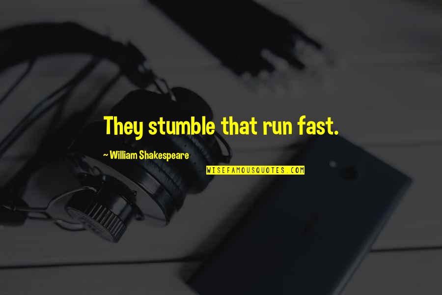 Postcreation Quotes By William Shakespeare: They stumble that run fast. Postcreation Quotes By William Shakespeare: They stumble that run fast.