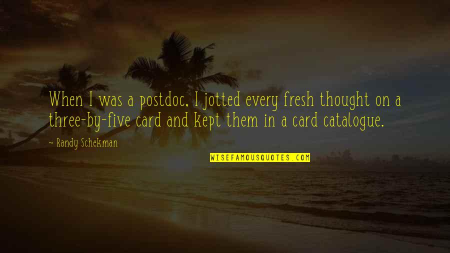 Postdoc Quotes By Randy Schekman: When I was a postdoc, I jotted every Postdoc Quotes By Randy Schekman: When I was a postdoc, I jotted every