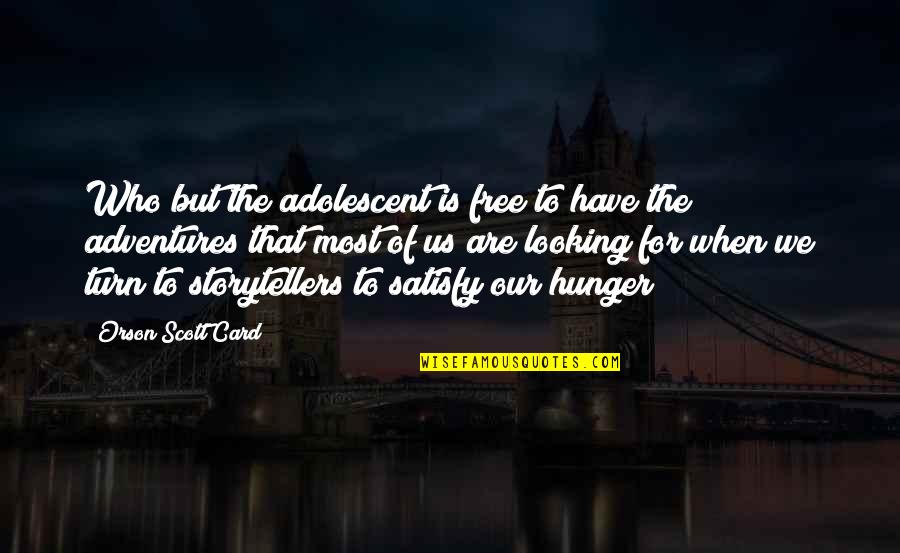 Poste Quote Quotes By Orson Scott Card: Who but the adolescent is free to have Poste Quote Quotes By Orson Scott Card: Who but the adolescent is free to have
