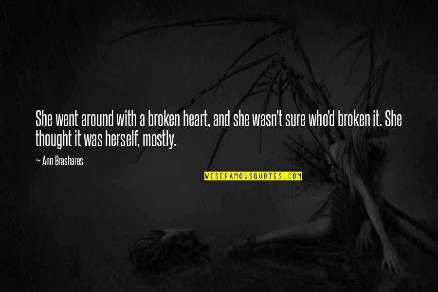 Postea Quotes By Ann Brashares: She went around with a broken heart, and Postea Quotes By Ann Brashares: She went around with a broken heart, and