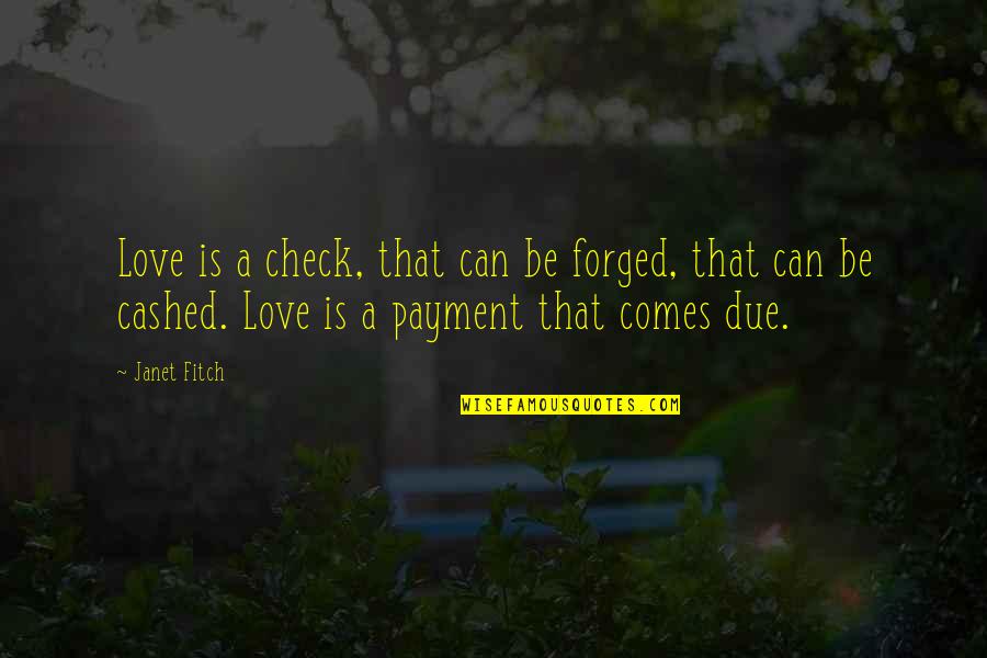 Posteak Quotes By Janet Fitch: Love is a check, that can be forged,