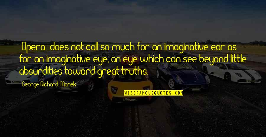 Postecert Quotes By George Richard Marek: [Opera] does not call so much for an