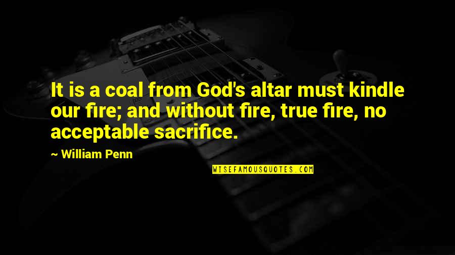 Posted By Emily Grenier Quotes By William Penn: It is a coal from God's altar must