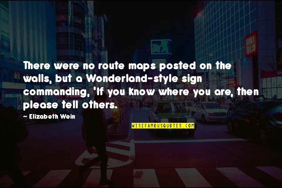 Posted Quotes By Elizabeth Wein: There were no route maps posted on the Posted Quotes By Elizabeth Wein: There were no route maps posted on the