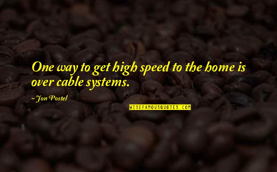 Postel Z Quotes By Jon Postel: One way to get high speed to the