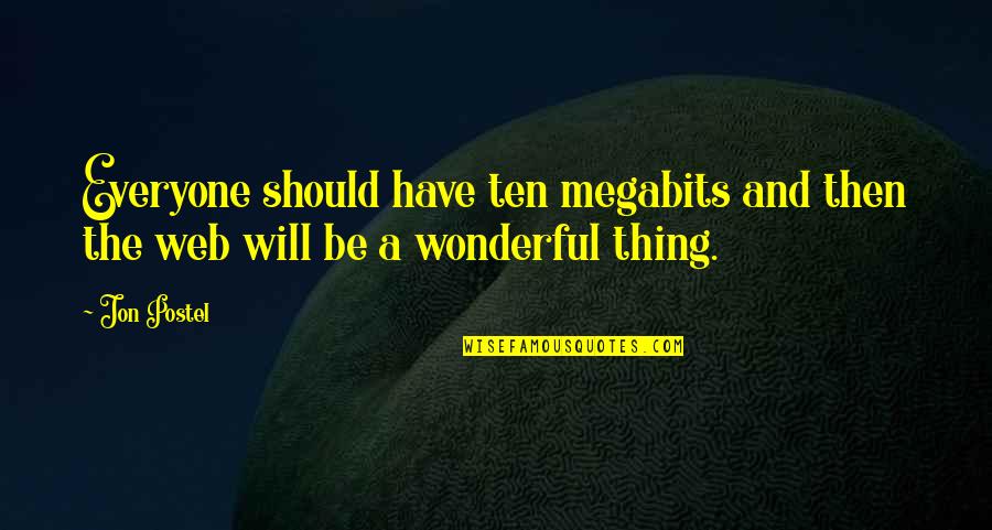 Postel Z Quotes By Jon Postel: Everyone should have ten megabits and then the