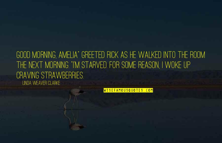 Postelja 140x200 Quotes By Linda Weaver Clarke: Good morning, Amelia" greeted Rick as he walked