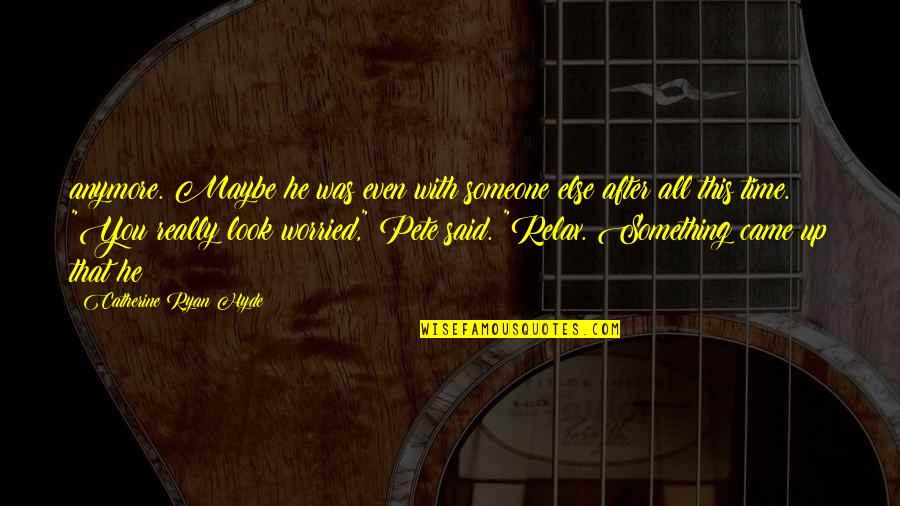 Poster Design Quotes By Catherine Ryan Hyde: anymore. Maybe he was even with someone else Poster Design Quotes By Catherine Ryan Hyde: anymore. Maybe he was even with someone else