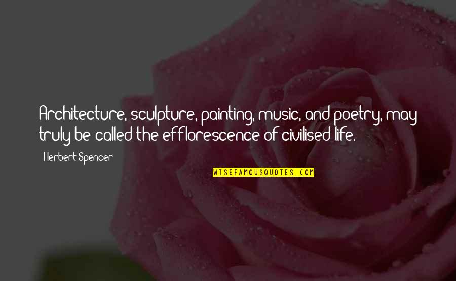 Poster Design Quotes By Herbert Spencer: Architecture, sculpture, painting, music, and poetry, may truly