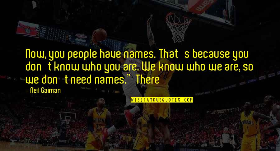 Poster Design Quotes By Neil Gaiman: Now, you people have names. That's because you Poster Design Quotes By Neil Gaiman: Now, you people have names. That's because you