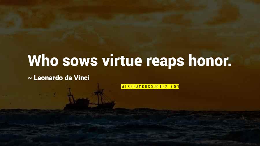 Poster Presentation Quotes By Leonardo Da Vinci: Who sows virtue reaps honor.