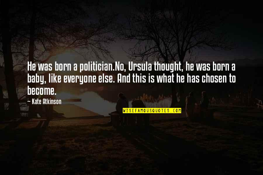 Poster Printing Online Quotes By Kate Atkinson: He was born a politician.No, Ursula thought, he