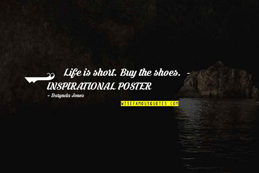 Poster Quotes By Darynda Jones: 12 Life is short. Buy the shoes. - Poster Quotes By Darynda Jones: 12 Life is short. Buy the shoes. -