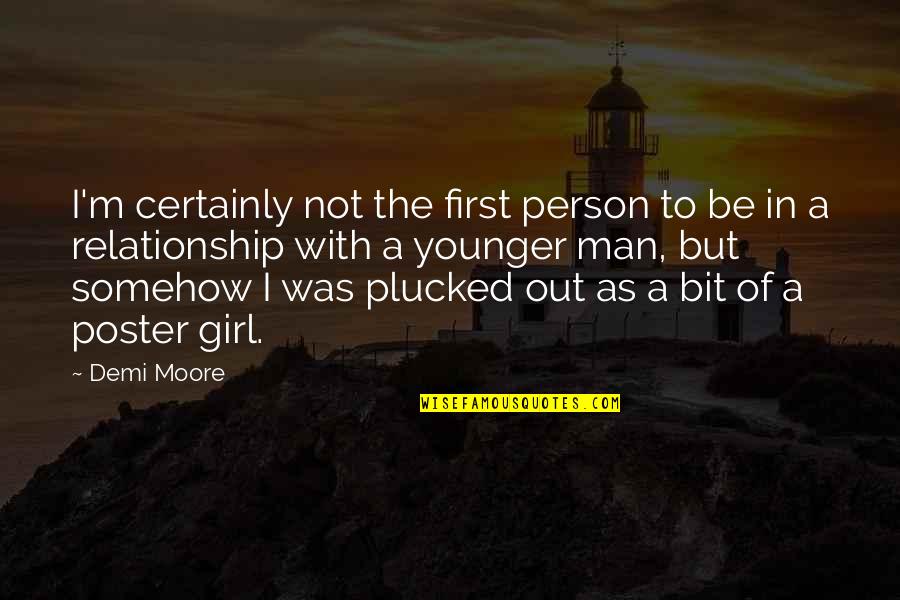 Poster Quotes By Demi Moore: I'm certainly not the first person to be Poster Quotes By Demi Moore: I'm certainly not the first person to be