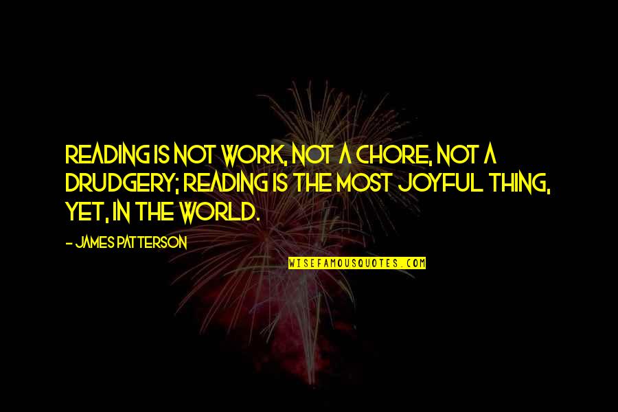 Poster Quotes By James Patterson: Reading is not work, not a chore, not Poster Quotes By James Patterson: Reading is not work, not a chore, not