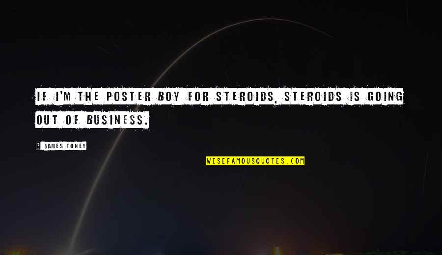 Poster Quotes By James Toney: If I'm the poster boy for steroids, steroids