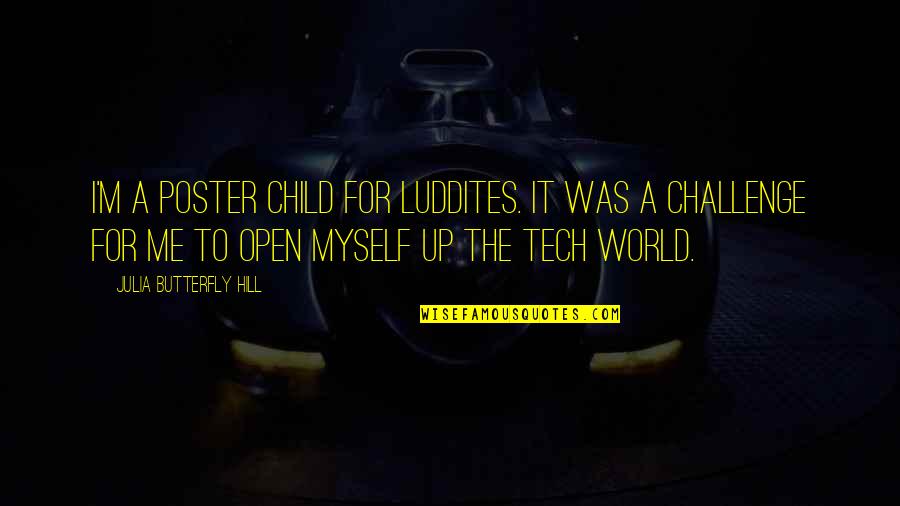 Poster Quotes By Julia Butterfly Hill: I'm a poster child for Luddites. It was Poster Quotes By Julia Butterfly Hill: I'm a poster child for Luddites. It was