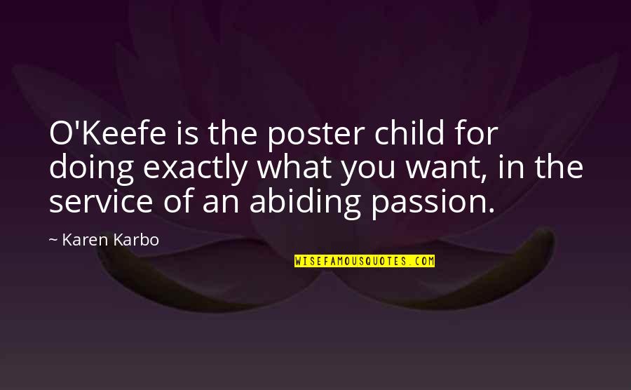 Poster Quotes By Karen Karbo: O'Keefe is the poster child for doing exactly Poster Quotes By Karen Karbo: O'Keefe is the poster child for doing exactly