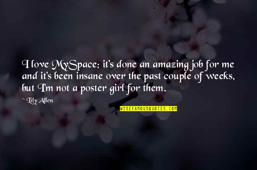 Poster Quotes By Lily Allen: I love MySpace; it's done an amazing job Poster Quotes By Lily Allen: I love MySpace; it's done an amazing job