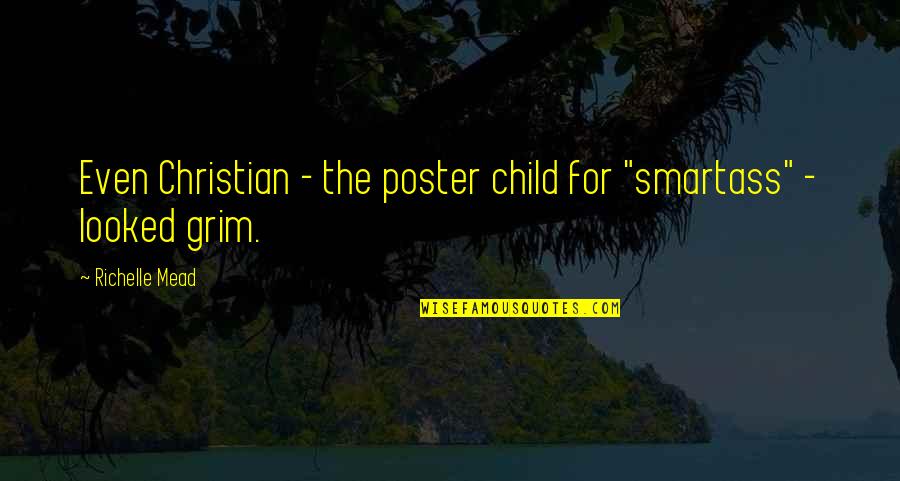 Poster Quotes By Richelle Mead: Even Christian - the poster child for "smartass" Poster Quotes By Richelle Mead: Even Christian - the poster child for "smartass"