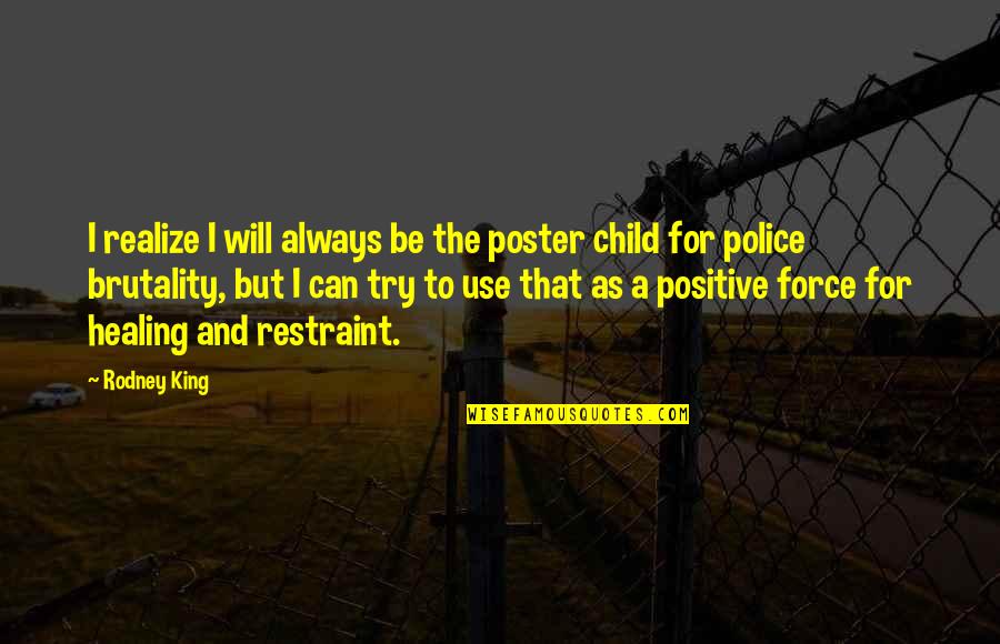 Poster Quotes By Rodney King: I realize I will always be the poster Poster Quotes By Rodney King: I realize I will always be the poster
