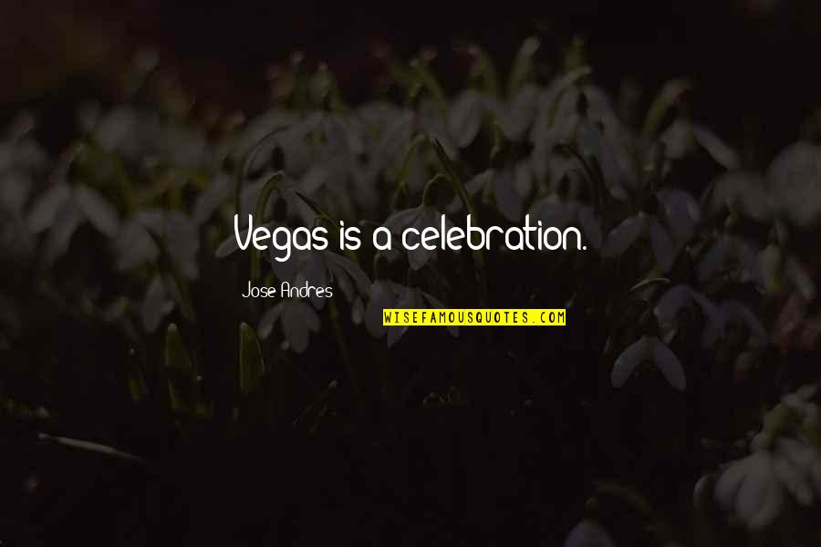 Postergar En Quotes By Jose Andres: Vegas is a celebration.
