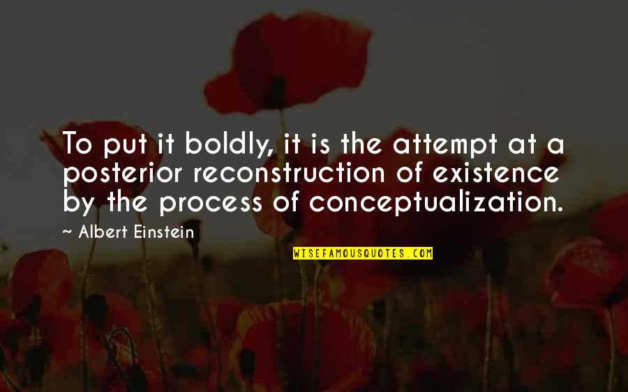 Posterior Quotes By Albert Einstein: To put it boldly, it is the attempt