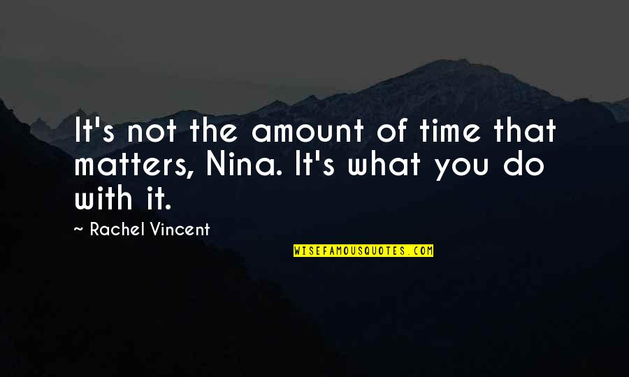 Posteriores Quotes By Rachel Vincent: It's not the amount of time that matters,