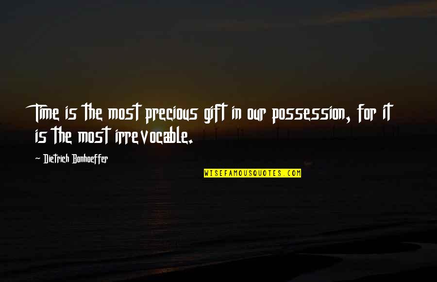 Posteriori Vs Priori Quotes By Dietrich Bonhoeffer: Time is the most precious gift in our Posteriori Vs Priori Quotes By Dietrich Bonhoeffer: Time is the most precious gift in our