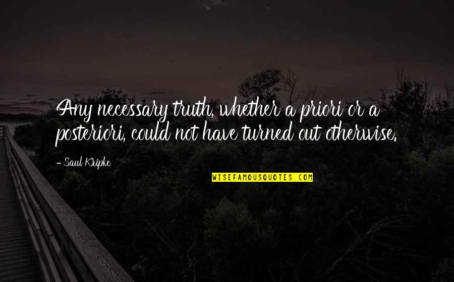 Posteriori Vs Priori Quotes By Saul Kripke: Any necessary truth, whether a priori or a Posteriori Vs Priori Quotes By Saul Kripke: Any necessary truth, whether a priori or a