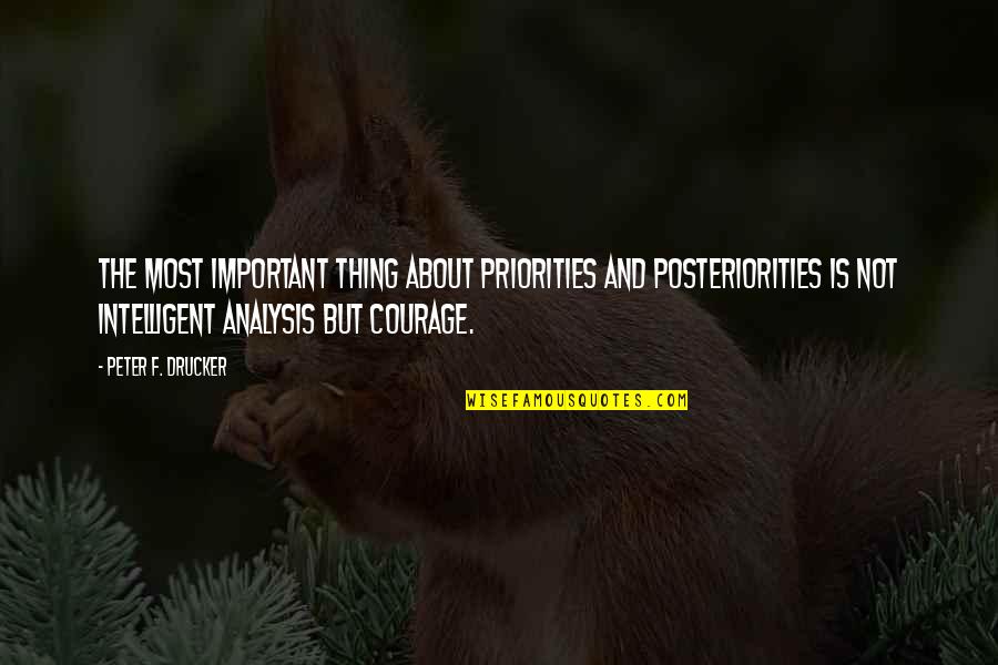 Posteriorities Quotes By Peter F. Drucker: The most important thing about priorities and posteriorities