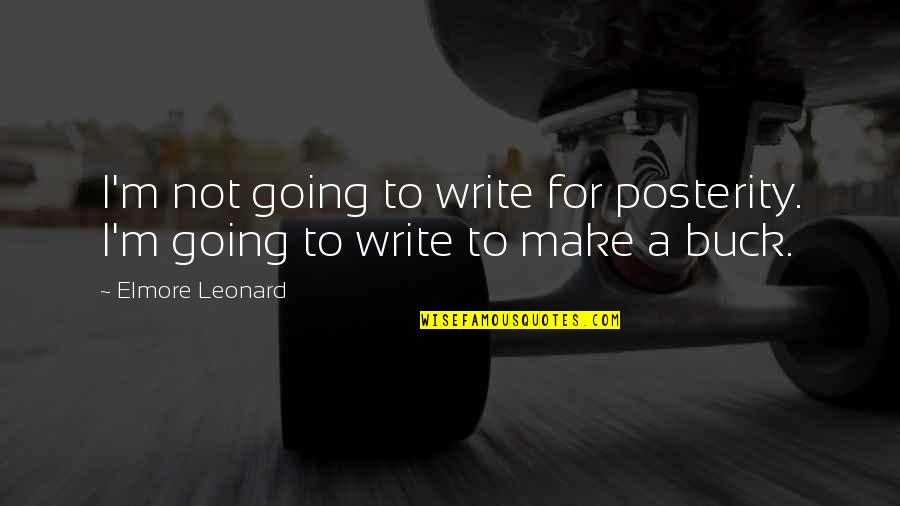 Posterity Quotes By Elmore Leonard: I'm not going to write for posterity. I'm