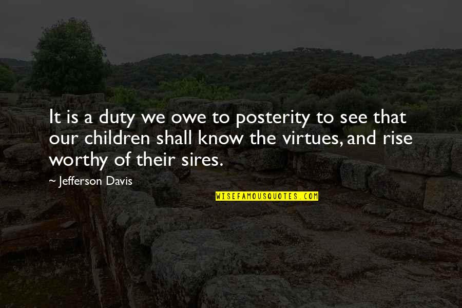 Posterity Quotes By Jefferson Davis: It is a duty we owe to posterity