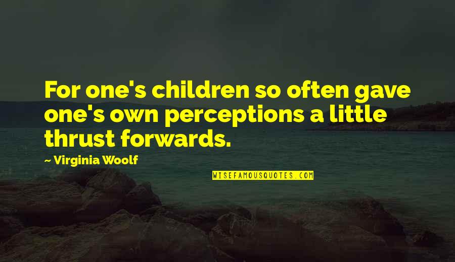 Postern Of Fate Quotes By Virginia Woolf: For one's children so often gave one's own
