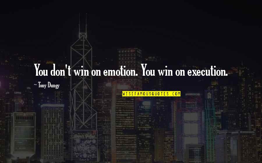 Posters Meaningful Quotes By Tony Dungy: You don't win on emotion. You win on Posters Meaningful Quotes By Tony Dungy: You don't win on emotion. You win on