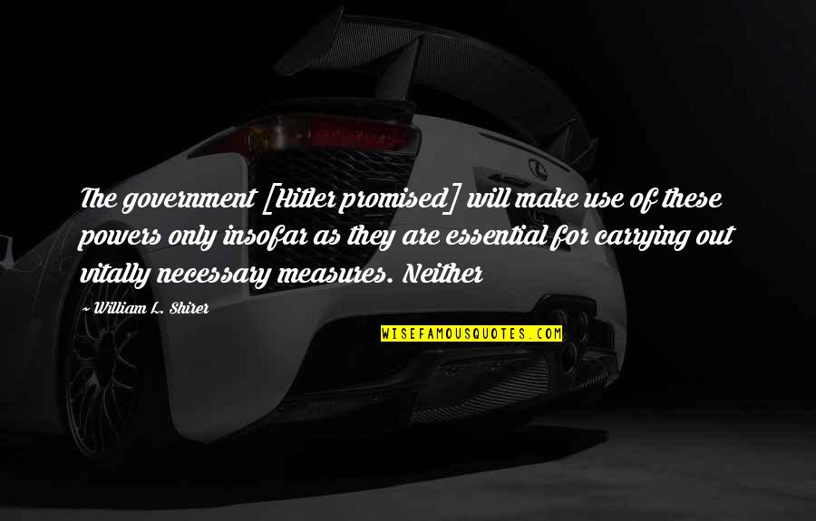 Posters Meaningful Quotes By William L. Shirer: The government [Hitler promised] will make use of