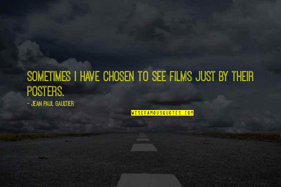 Posters Quotes By Jean Paul Gaultier: Sometimes I have chosen to see films just