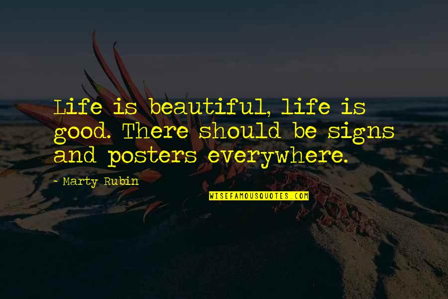 Posters Quotes By Marty Rubin: Life is beautiful, life is good. There should