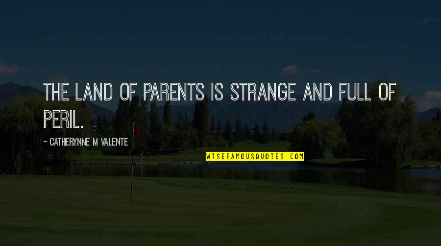Posters That Say Words Aesthetics Quotes By Catherynne M Valente: The Land of Parents is strange and full