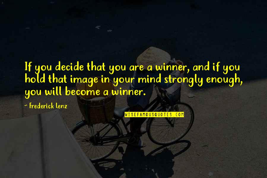 Postespid Quotes By Frederick Lenz: If you decide that you are a winner, Postespid Quotes By Frederick Lenz: If you decide that you are a winner,