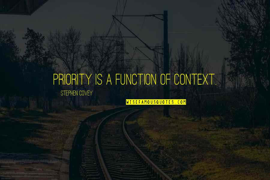 Postgate Rd Quotes By Stephen Covey: Priority is a function of context.
