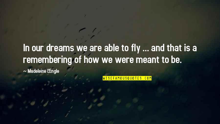 Postgraduate Search Quotes By Madeleine L'Engle: In our dreams we are able to fly Postgraduate Search Quotes By Madeleine L'Engle: In our dreams we are able to fly