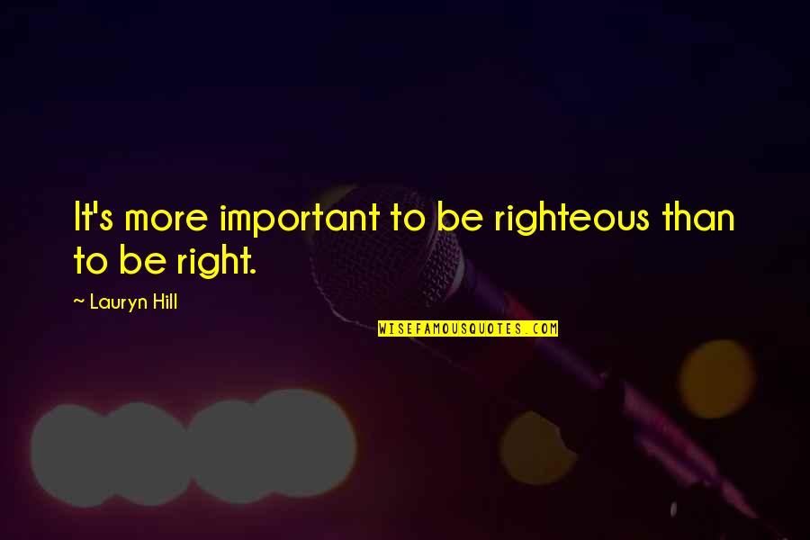 Postgresql Sql Quotes By Lauryn Hill: It's more important to be righteous than to