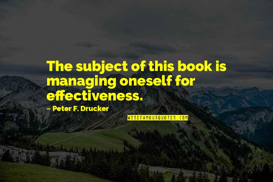 Posthorn With Valves Quotes By Peter F. Drucker: The subject of this book is managing oneself